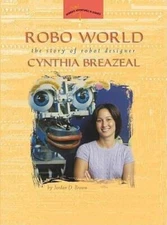 Robo World: The Story of Robot Designer Cynthia Breazeal (Womens Adventu - GOOD