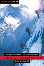 Eiger Obsession: Facing the Mountain That Killed My Father by John Harlin (Engli
