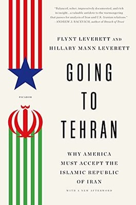 Going to Tehran: Why America Must Accept the Islamic Republic of