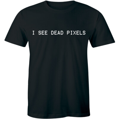 I See Dead Pixels T-shirt Funny Mens Nerd Keep Computer Science Retro Tee Shirt