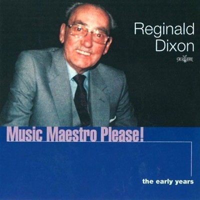 Reginald REG Dixon ( MR BLACKPOOL ) ~  Music Maestro Please! * Organ  * NEW CD