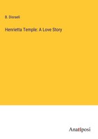 B. Disraeli | Henrietta Temple: A Love Story | Buch | Englisch (2023) | Gebunden