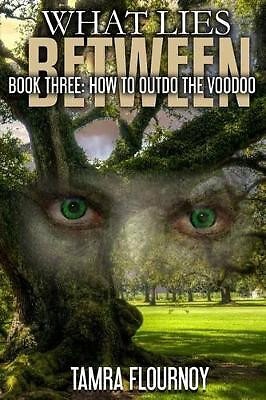 Book Three: How to Outdo the Voodoo: What Lies Between Series By Tamra Flourn...