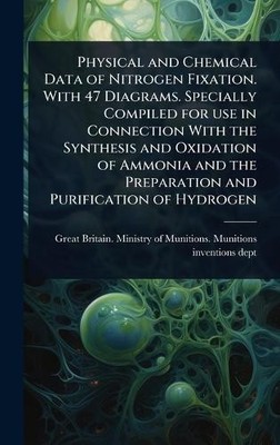 Physical and Chemical Data of Nitrogen Fixation. With 47 Diagrams. Specially