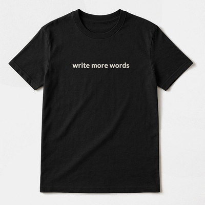 Write More Words T-Shirt Writer Quote Tee Minimalist Author Shirt Black Unisex G