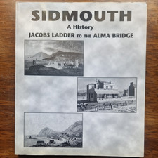 Sidmooth. A History: Jacobs Ladder to the Alma Bridge John Ankins. Paperback
