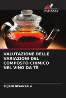 Valutazione Delle Variazioni DEL Composto Chimico NEL Vino DA TÈ Nisansala Buch