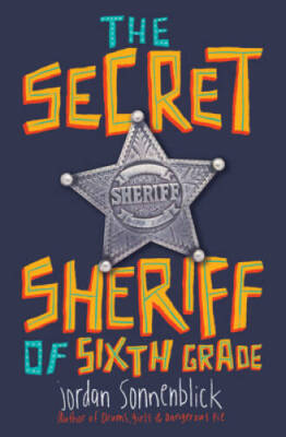 The Secret Sheriff of Sixth Grade - Hardcover By Sonnenblick, Jordan - GOOD