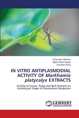 IN VITRO ANTIPLASMODIAL ACTIVITY OF Markhamia platycalyx EXTRACTS by Ochuodho Ha