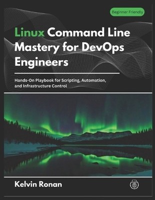 Linux Command Line Mastery for DevOps Engineers: Hands-On Playbook for Scripting