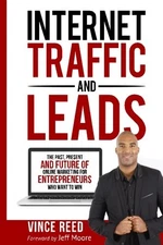 Internet Traffic & Leads: The Past, Pre..., Reed, Vince