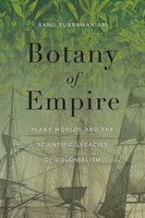 Botany of Empire | Plant Worlds And The Scientific Legacies of Colonialism
