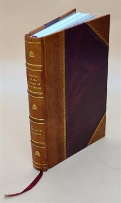History of the colony of New Haven : before and after the union [Leather Bound]