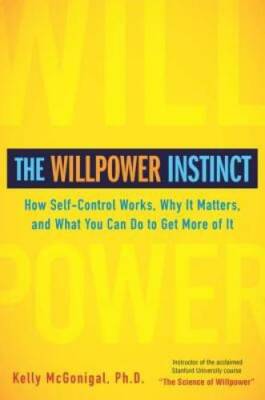 The Willpower Instinct: How Self-Control Works, Why It Matters, and What  - GOOD