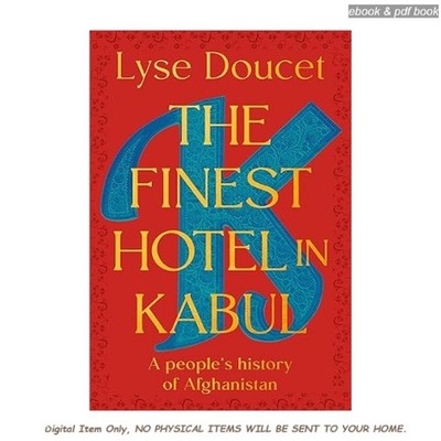 The Finest Hotel in Kabul: A People's History of Afgha, Lyse Doucet 2025