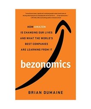 Bezonomics: How Amazon Is Changing Our Lives and What the World's Best Companies
