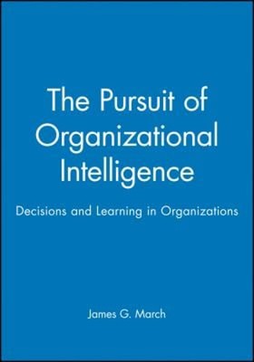 The Pursuit of Organizational Intelligence : Decisions and Learni