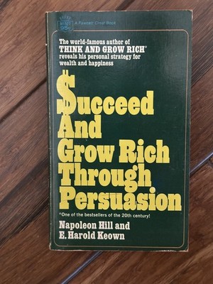 Succeed and Grow Rich Through Persuasion by Napoleon Hill and E. Harold Keown