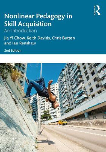 Nonlinear Pedagogy in Skill Acquisition: An Introduction by Jia Yi Chow ...
