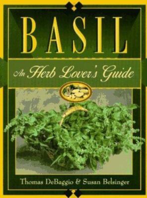 Basil: An Herb Lovers Guide by DeBaggio, Thomas