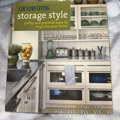 Country Living Storage Style : Pretty and Practical Ways to Organize Your Home 
