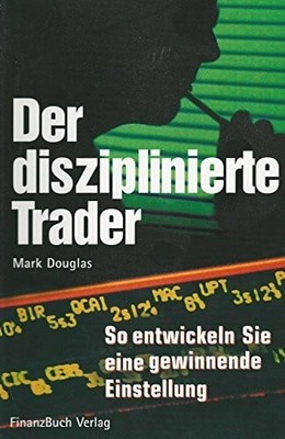 Der disziplinierte Trader: So entwickeln Sie eine Buch FinanzBuch Verlag