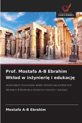 Prof. Mostafa A-B Ebrahim Wklad w inynieri i edukacj by Mostafa A-B Ebrahim (Pol