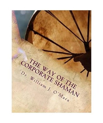 The Way of the Corporate Shaman: A handbook to live deeply the Path of Self Mast