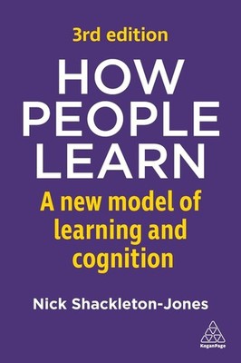 How People Learn: A New Model of Learning and Cognition by Nick Shackleton-Jones