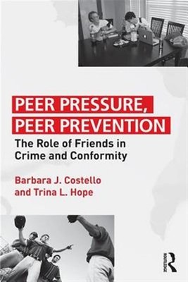 Peer Pressure, Peer Prevention : The Role of Friends in Crime and Conformity,...