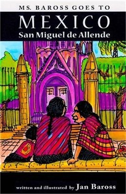 Ms. Baross goes to Mexico: San Miguel de Allende (Paperback or Softback)