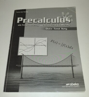 ABeka Precalculus with Trigonometry & Analytical Geometry Quiz/Test Key