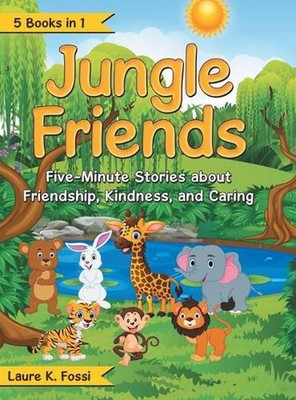 Jungle Friends: Five-Minute Stories About Friendship, Kindness, and Caring by La