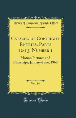 Catalog of Copyright Entries; Parts 12-13, Number 1, Vol. 14 (Classic Reprint)