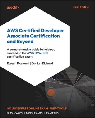 AWS Certified Developer Associate Certification and Beyond: A comprehensive guid