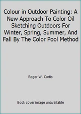 Colour in Outdoor Painting: A New Approach To Color Oil Sketching Outdoors...
