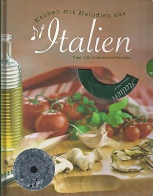 Kochen mit Melodien aus Italien, m. Audio-CD: Über 130 Buch Parragon