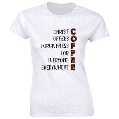 Coffee Christ Offers Forgiveness For Everyone Everywhere Women's Faith T-Shirt