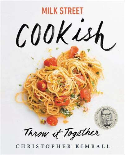 Milk Street: Cookish: Throw It Toget- hardcover, 0316540307, Christopher Kimball