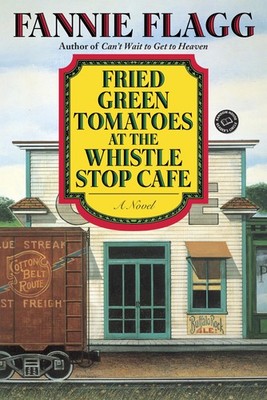 Fried Green Tomatoes at the Whistle Stop Cafe: A Novel (Ballantine Reader's ...