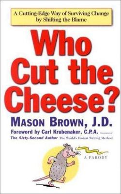 Who Cut the Cheese?: A Cutting Edge Way of Surviving Change by Shifting the...