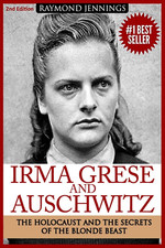 Irma Grese & Auschwitz: Holocaust and the Secrets of the the Blonde Beast