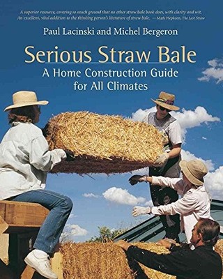Serious Straw Bale: A Home Construc..., Michael Bergero