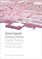 Campus Medius: Digital Mapping In Cultural And Media Studies | Simon Ganahl
