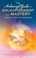 The Archangel Guide To Enlightenment And Mastery | Living In The Fifth Dimension