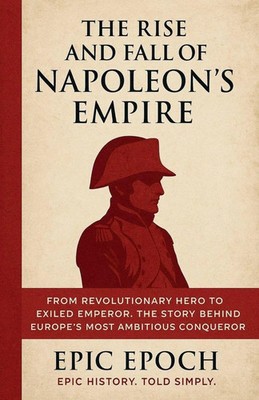 Epic Epoch | The Rise and Fall of Napoleon's Empire | Taschenbuch | Englisch