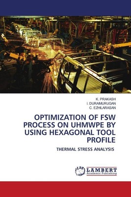 OPTIMIZATION OF FSW PROCESS ON UHMWPE BY USING HEXAGONAL TOOL PROFILE | Buch
