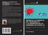 Predecir LA DinÁMica DEL Desarrollo Y LA Magnitud DE LA Pandemia DE Covid 19 V.