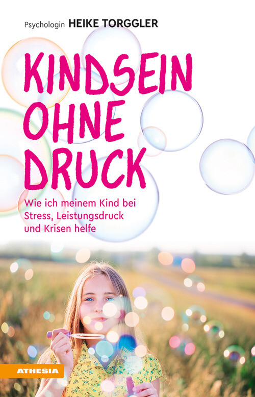 Kindsein ohne Druck. Wie ich meinem Kind bei Stress, Leistungsdru
