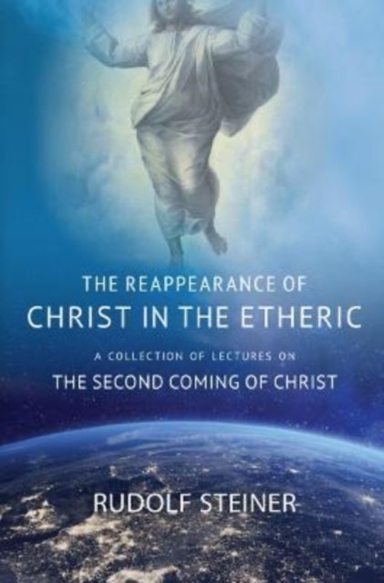 THE REAPPEARANCE OF CHRIST IN THE ETHERIC by Rudolf Steiner (Paperback Book)